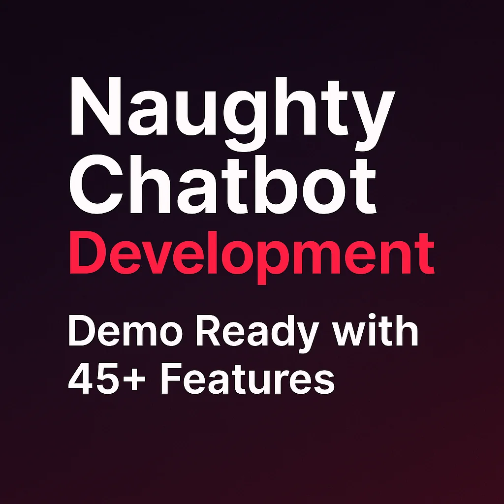Naughty Chatbot Development - Demo Ready with 45+ Features