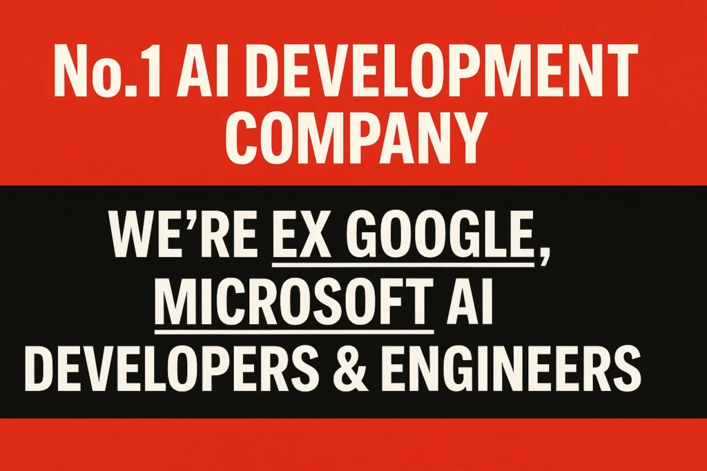 No.1 AI Development Company | We're Ex Google, Microsoft AI Developers & Engineers